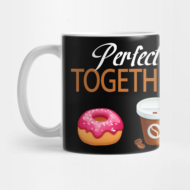 Perfect Together Donut & Coffee Lover by CoolFoodiesMerch